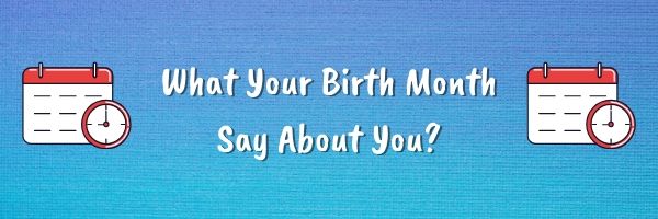 What Your Birth Month Say About You?
