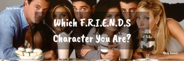 Which F.R.I.E.N.D.S Character You Are?
